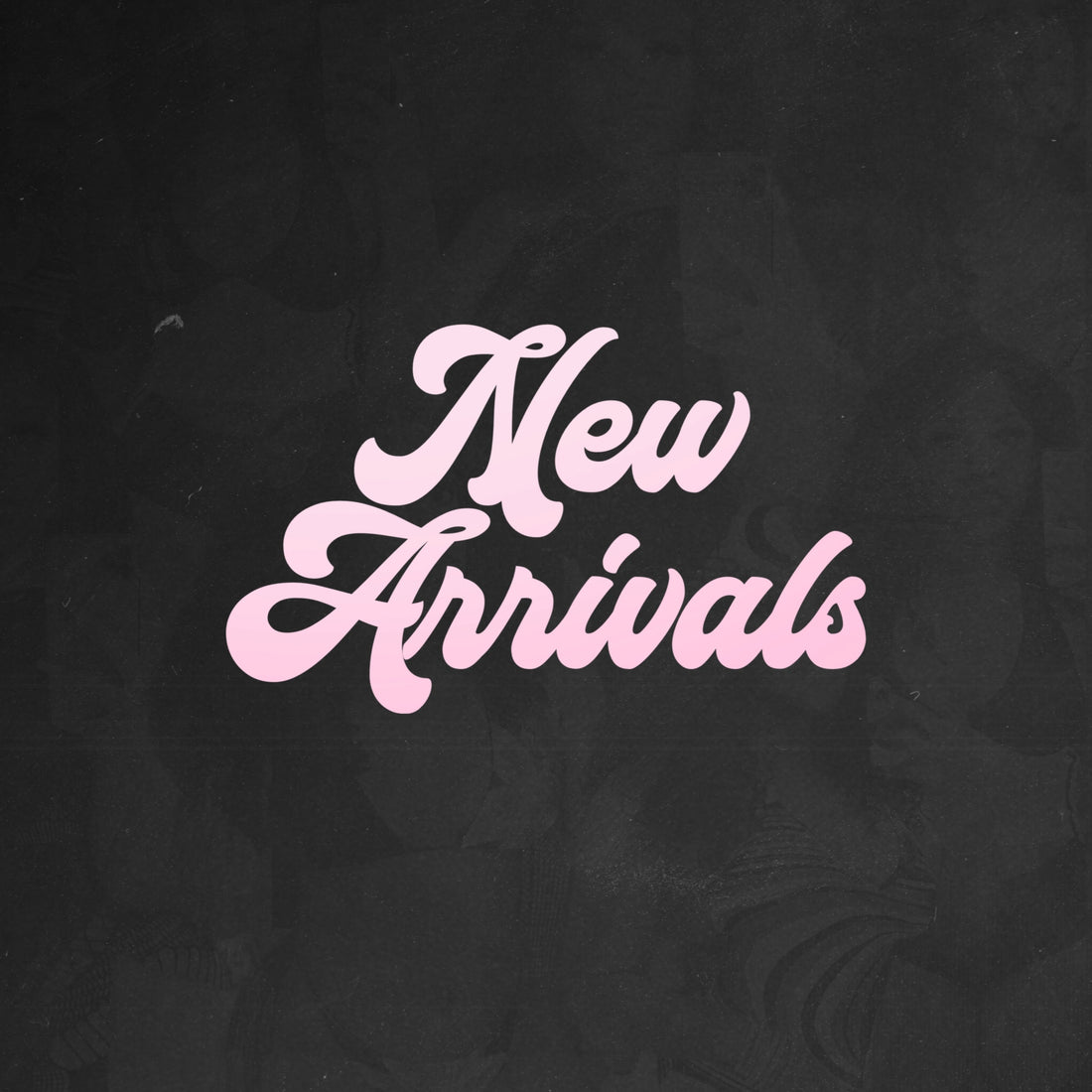 Newest Arrivals